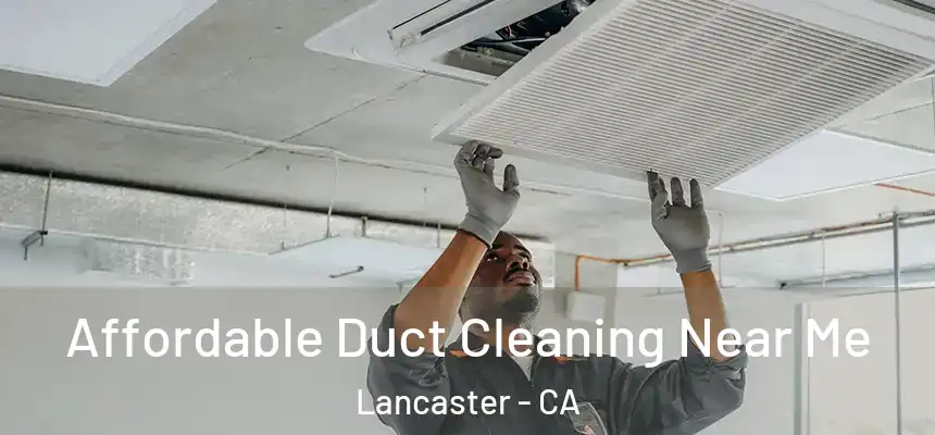 Affordable Duct Cleaning Near Me Lancaster - CA