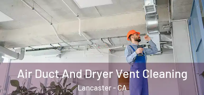  Air Duct And Dryer Vent Cleaning Lancaster - CA