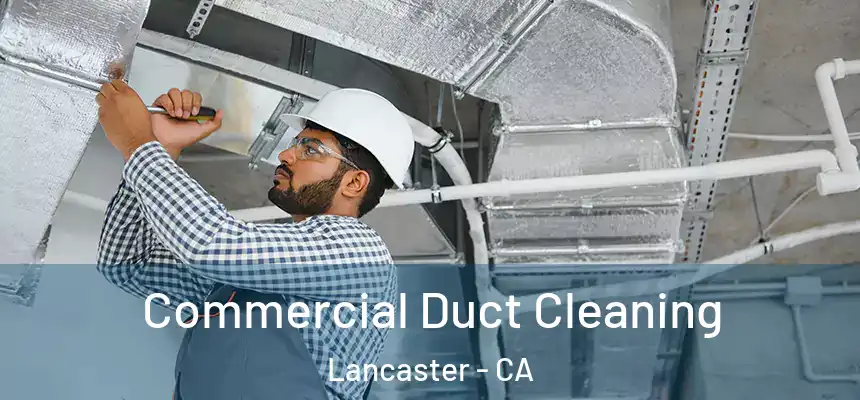 Commercial Duct Cleaning Lancaster - CA
