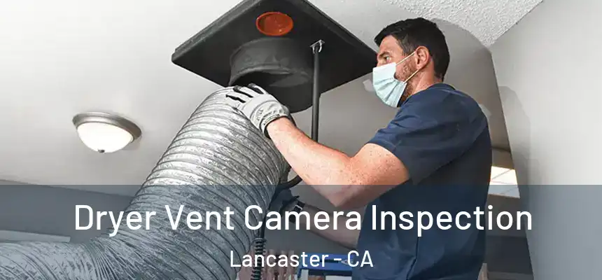  Dryer Vent Camera Inspection Lancaster - CA