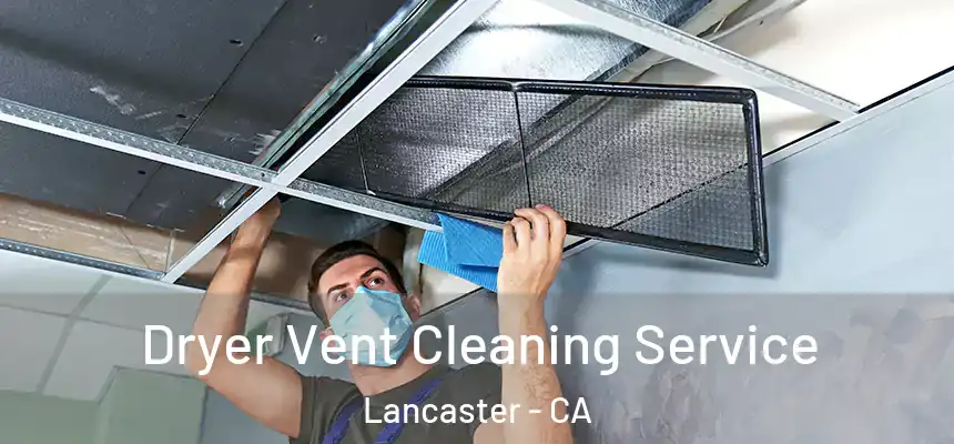 Dryer Vent Cleaning Service Lancaster - CA