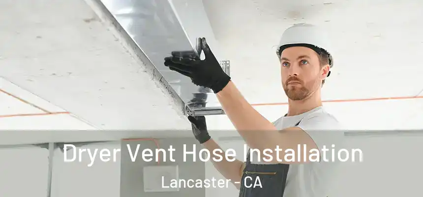 Dryer Vent Hose Installation Lancaster - CA