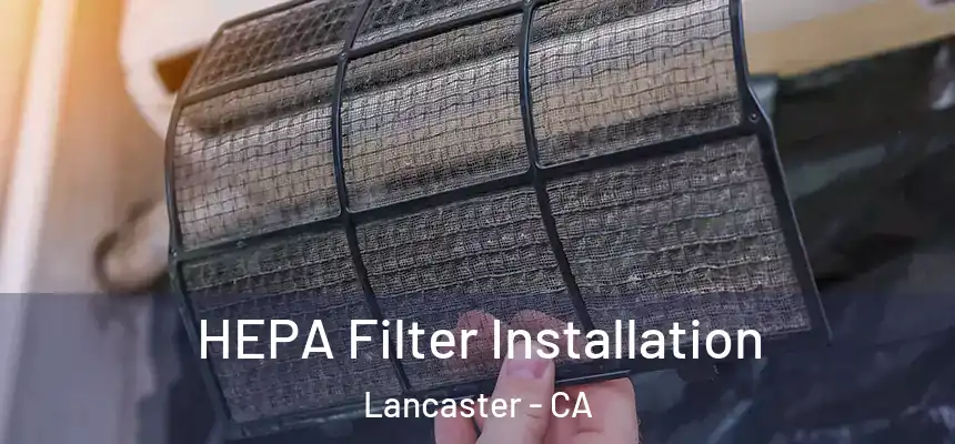HEPA Filter Installation Lancaster - CA