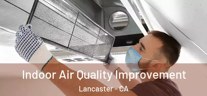  Indoor Air Quality Improvement Lancaster - CA
