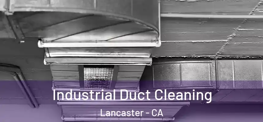 Industrial Duct Cleaning Lancaster - CA