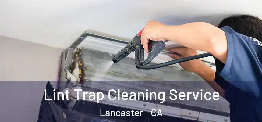 Lint Trap Cleaning Service Lancaster - CA