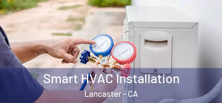 Smart HVAC Installation Lancaster - CA