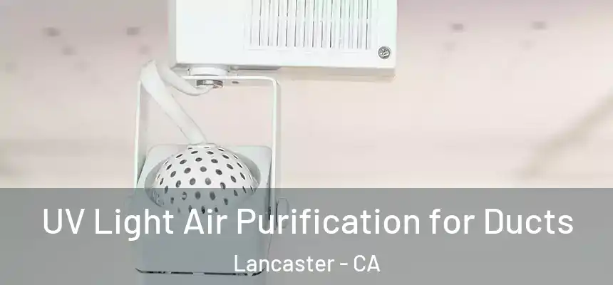  UV Light Air Purification for Ducts Lancaster - CA
