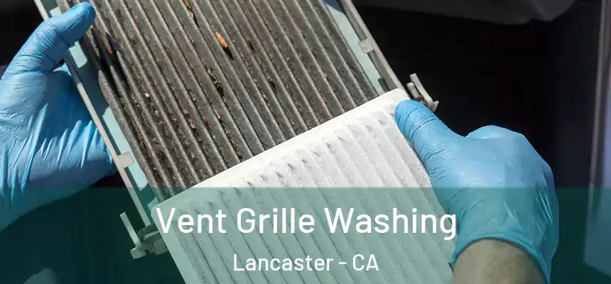 Vent Grille Washing Lancaster - CA