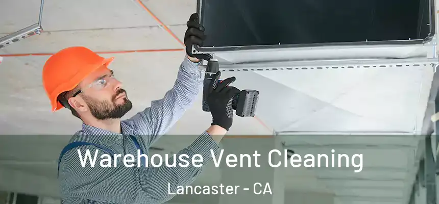 Warehouse Vent Cleaning Lancaster - CA